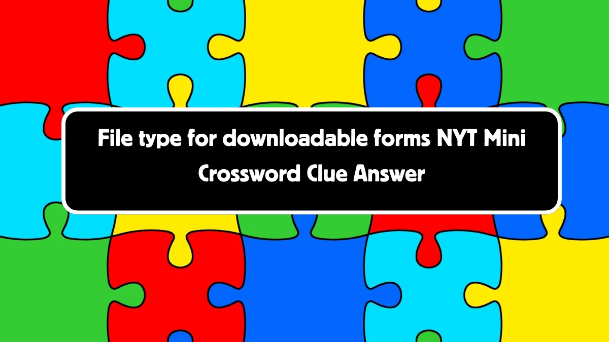 File type for downloadable forms NYT Crossword Clue