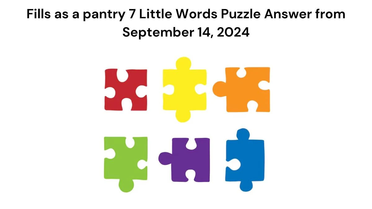 Fills as a pantry 7 Little Words Puzzle Answer from September 14, 2024