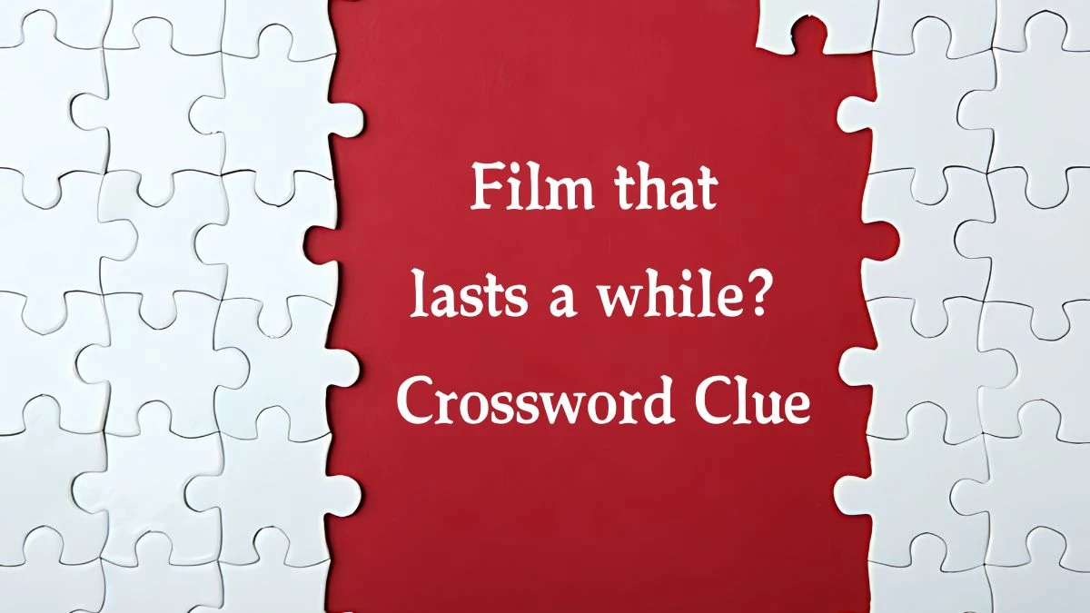 Film that lasts a while? NYT Crossword Clue Puzzle Answer on September 26, 2024