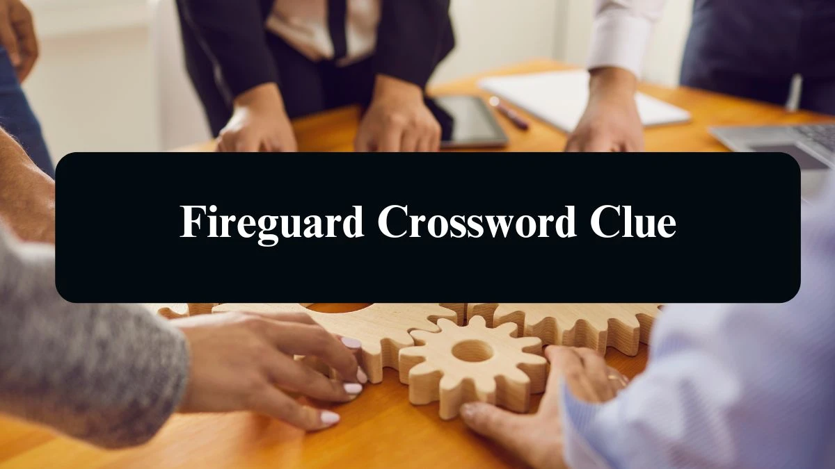 Fireguard 6 Letters Crossword Clue Puzzle Answer from September 07, 2024