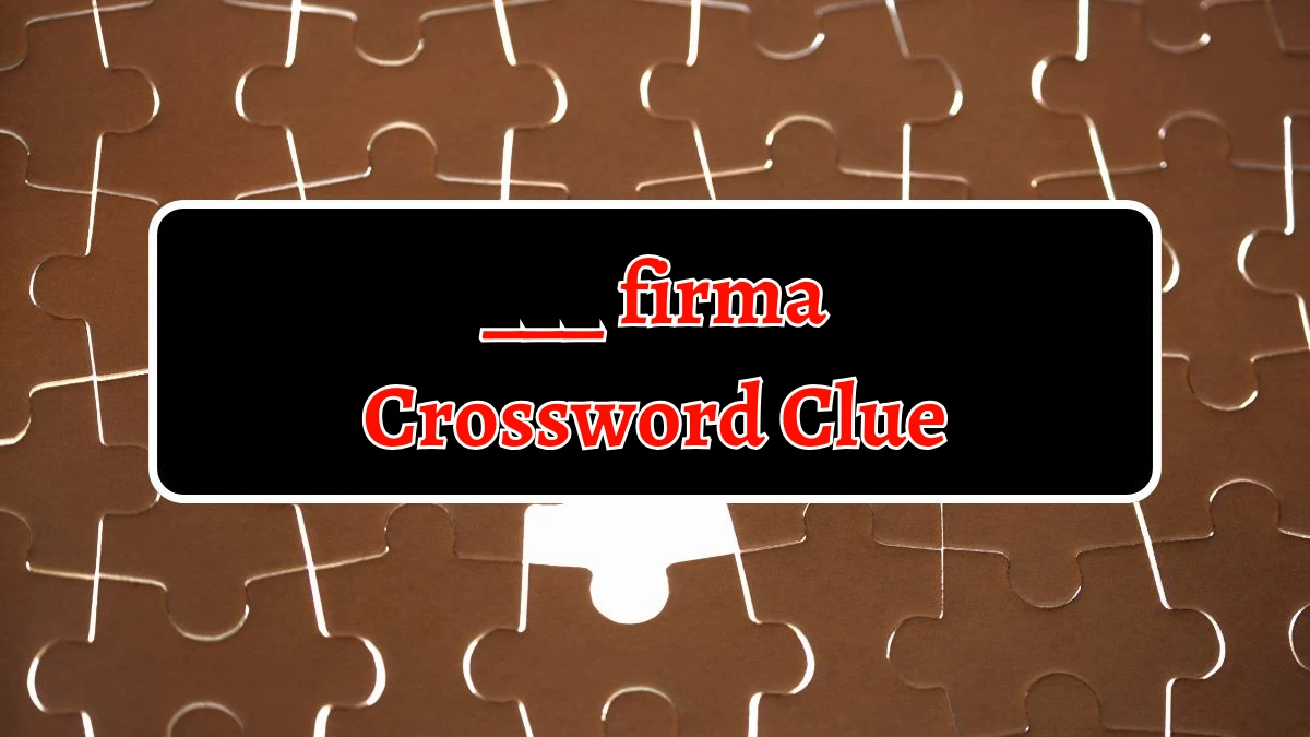 NYT ___ firma Crossword Clue Puzzle Answer from September 18, 2024