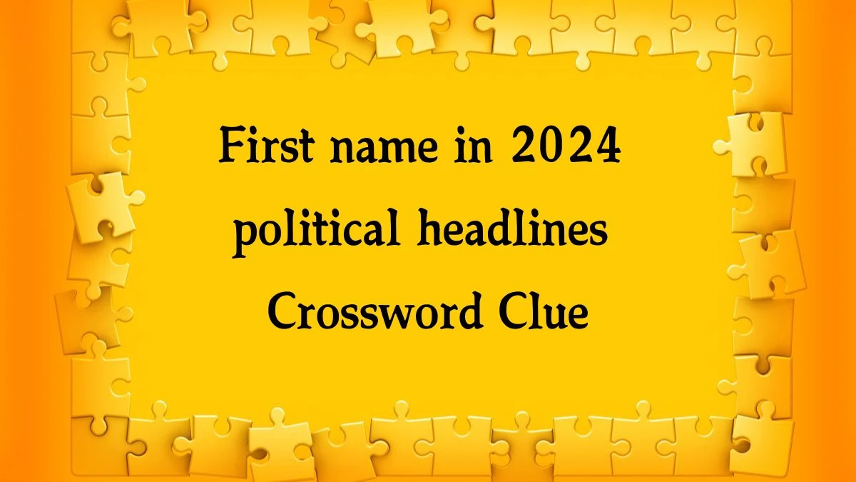 First name in 2024 political headlines NYT Crossword Clue Puzzle Answer on September 10, 2024