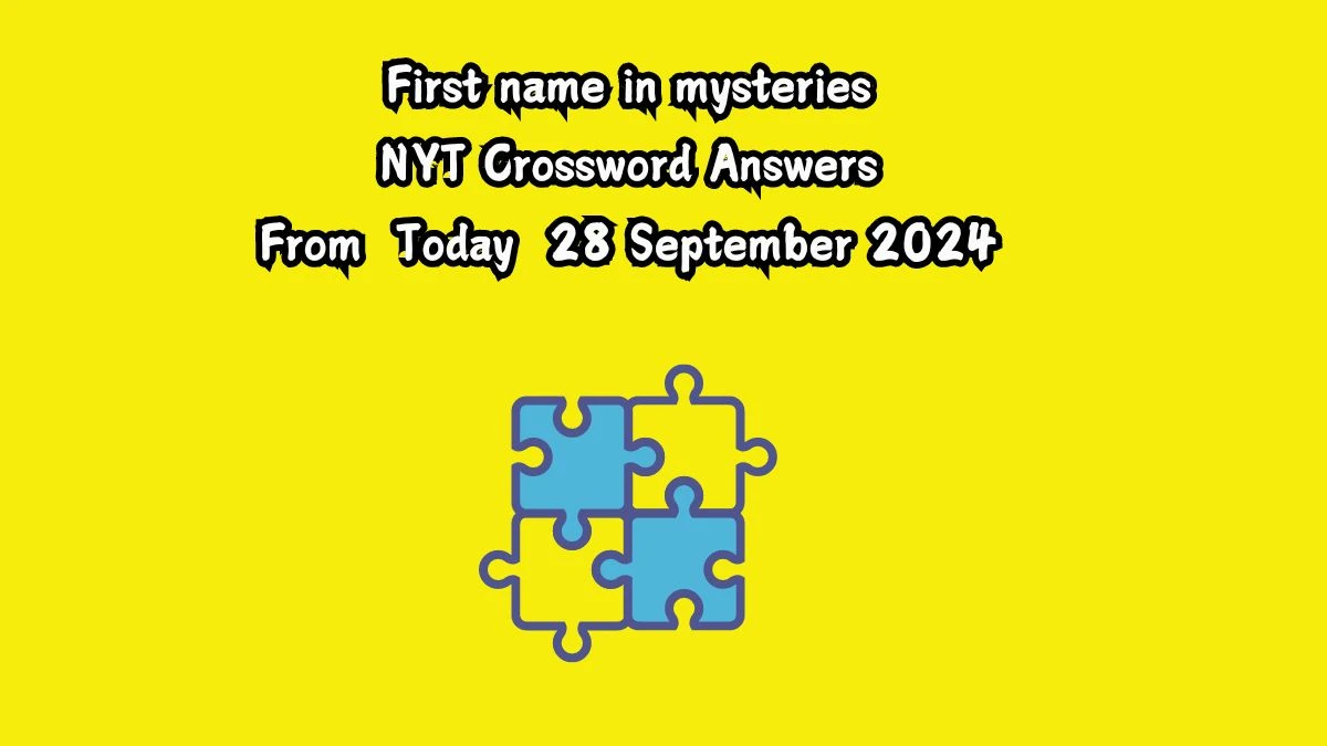 NYT First name in mysteries Crossword Clue Puzzle Answer from September 28, 2024