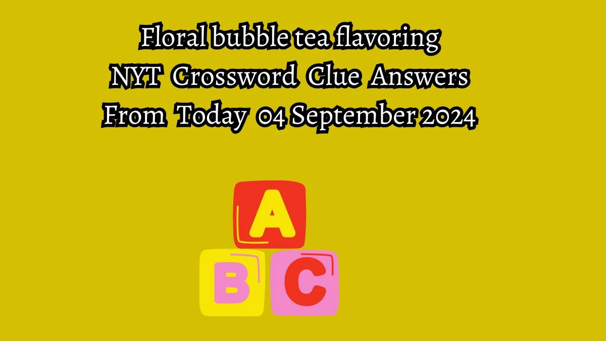 Floral bubble tea flavoring NYT Crossword Clue Puzzle Answer on September 04, 2024