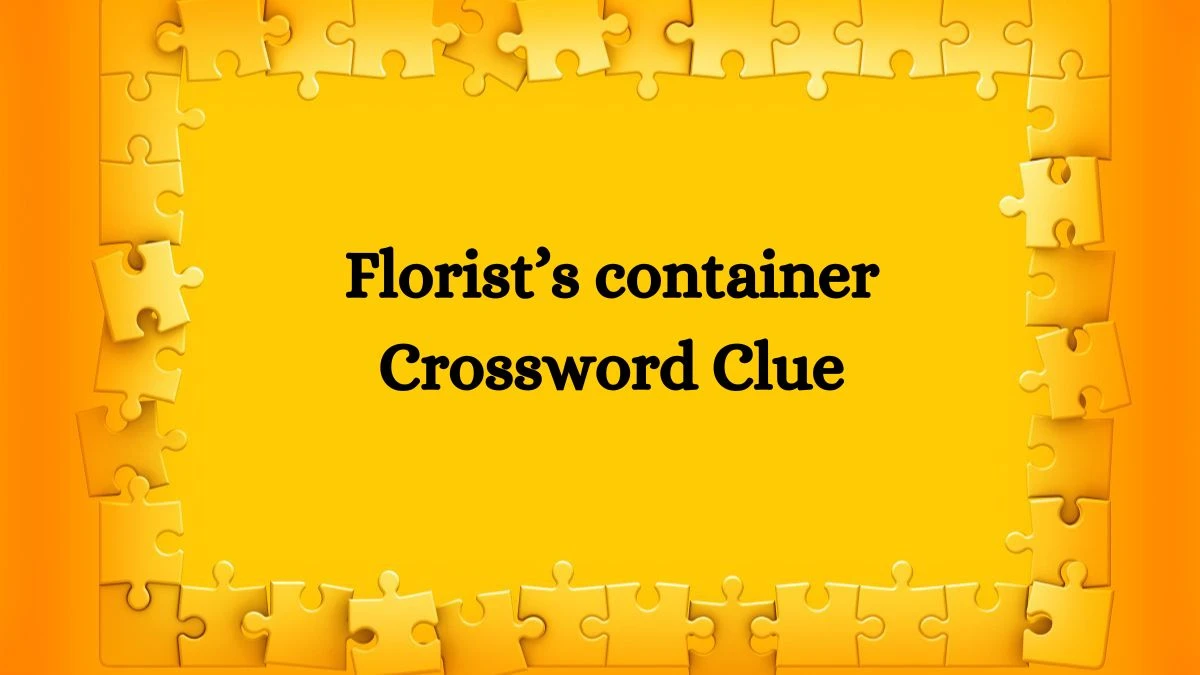 Florist’s container NYT Crossword Clue Puzzle Answer on September 17, 2024