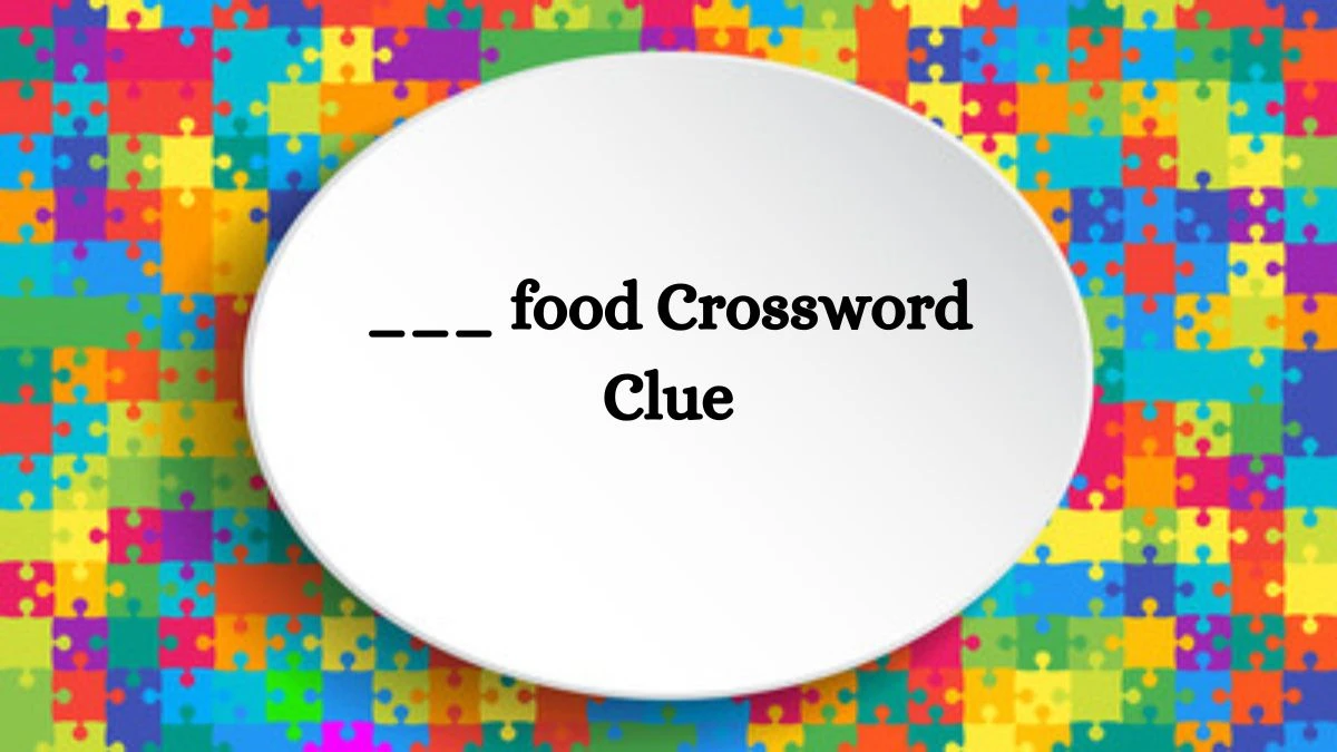 NYT ___ food Crossword Clue Puzzle Answer from September 20, 2024