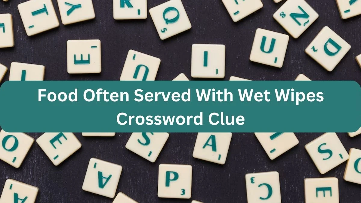 Food Often Served With Wet Wipes NYT Crossword Clue Puzzle Answer on September 21, 2024