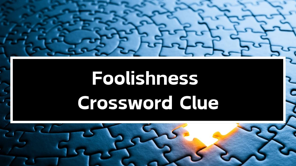 Foolishness Irish Daily Mail Quick Crossword Clue Puzzle Answer from September 27, 2024