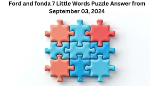 Ford and fonda 7 Little Words Puzzle Answer from September 03, 2024