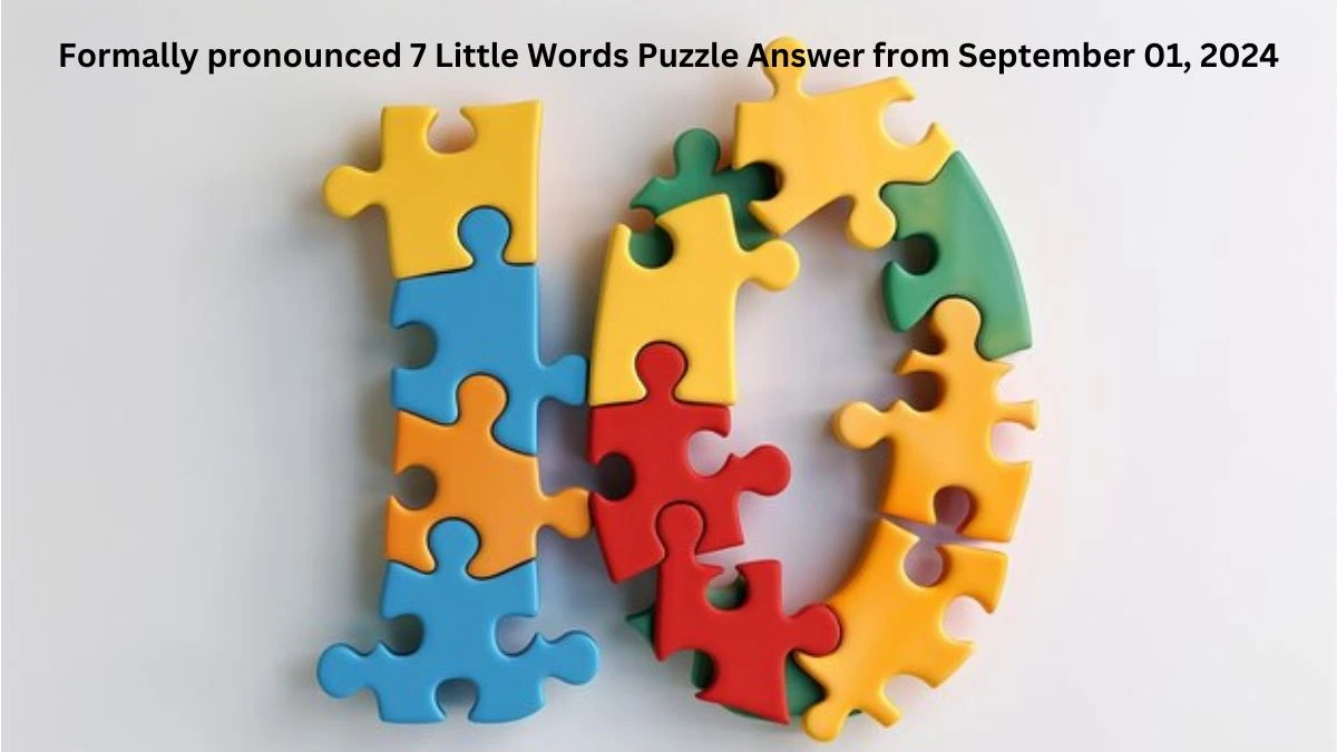 Formally pronounced 7 Little Words Puzzle Answer from September 01, 2024