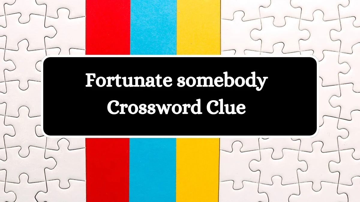 NYT Fortunate somebody Crossword Clue Puzzle Answer from September 23, 2024