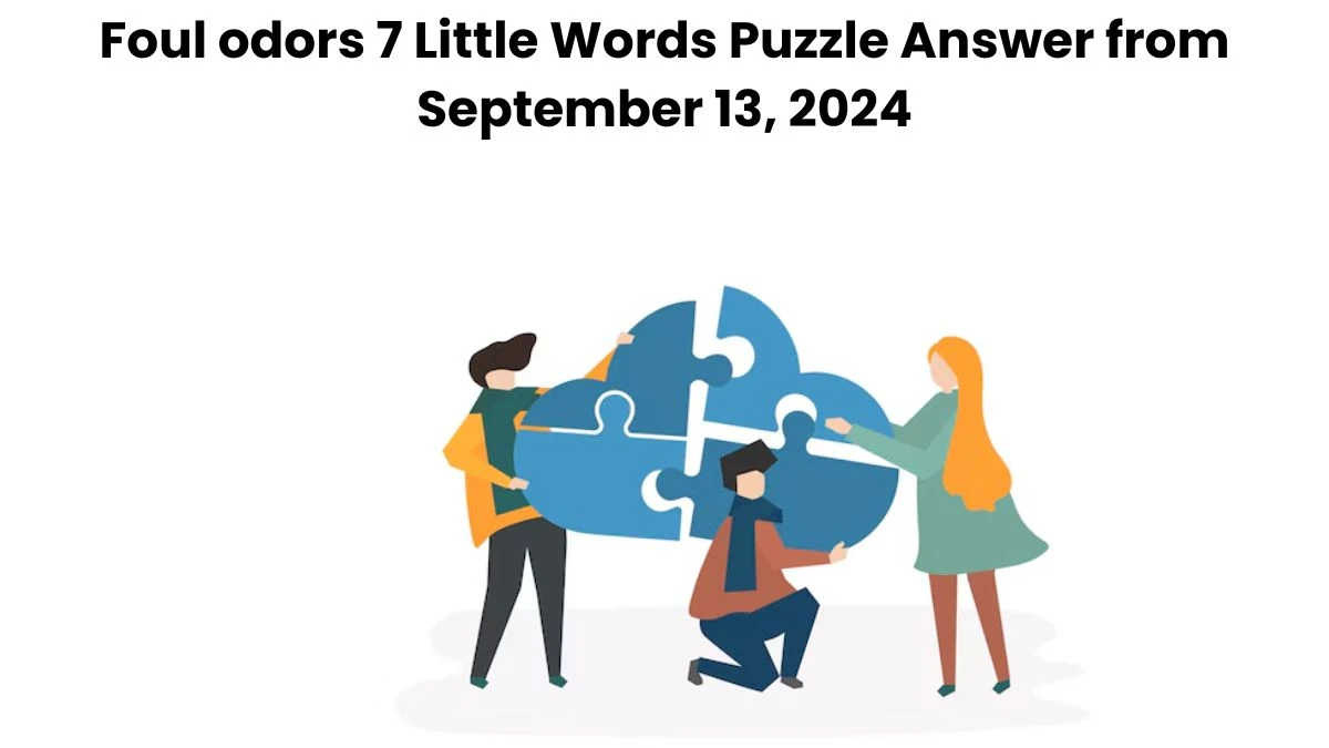 Foul odors 7 Little Words Puzzle Answer from September 13, 2024