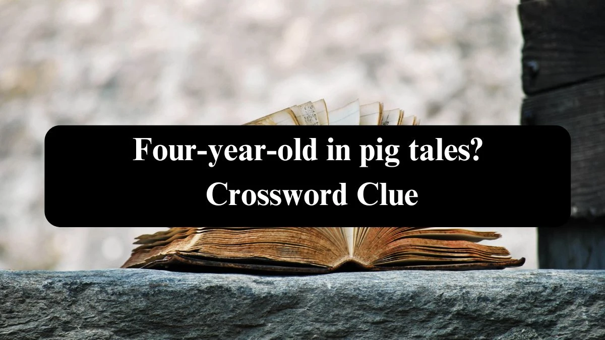 Four-year-old in pig tales? NYT Crossword Clue Puzzle Answer on September 20, 2024