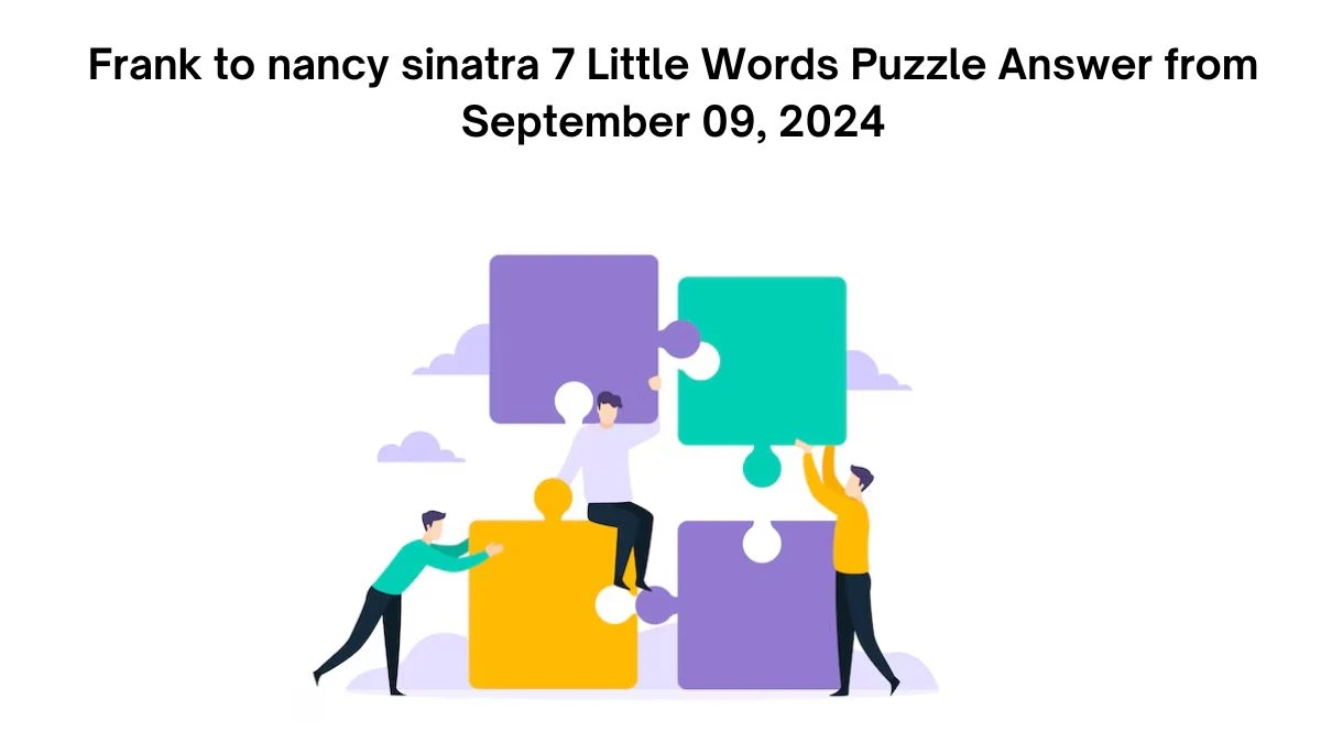 Frank to nancy sinatra 7 Little Words Puzzle Answer from September 09, 2024