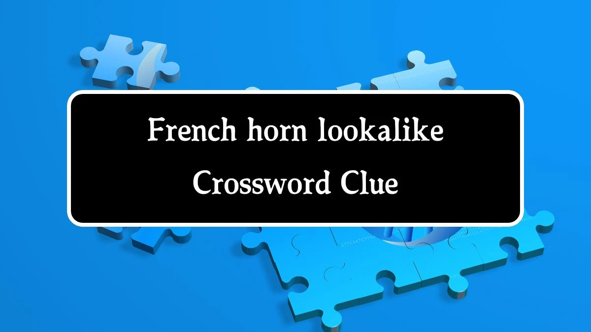 French horn lookalike 7 Little Words Puzzle Answer from September 27, 2024