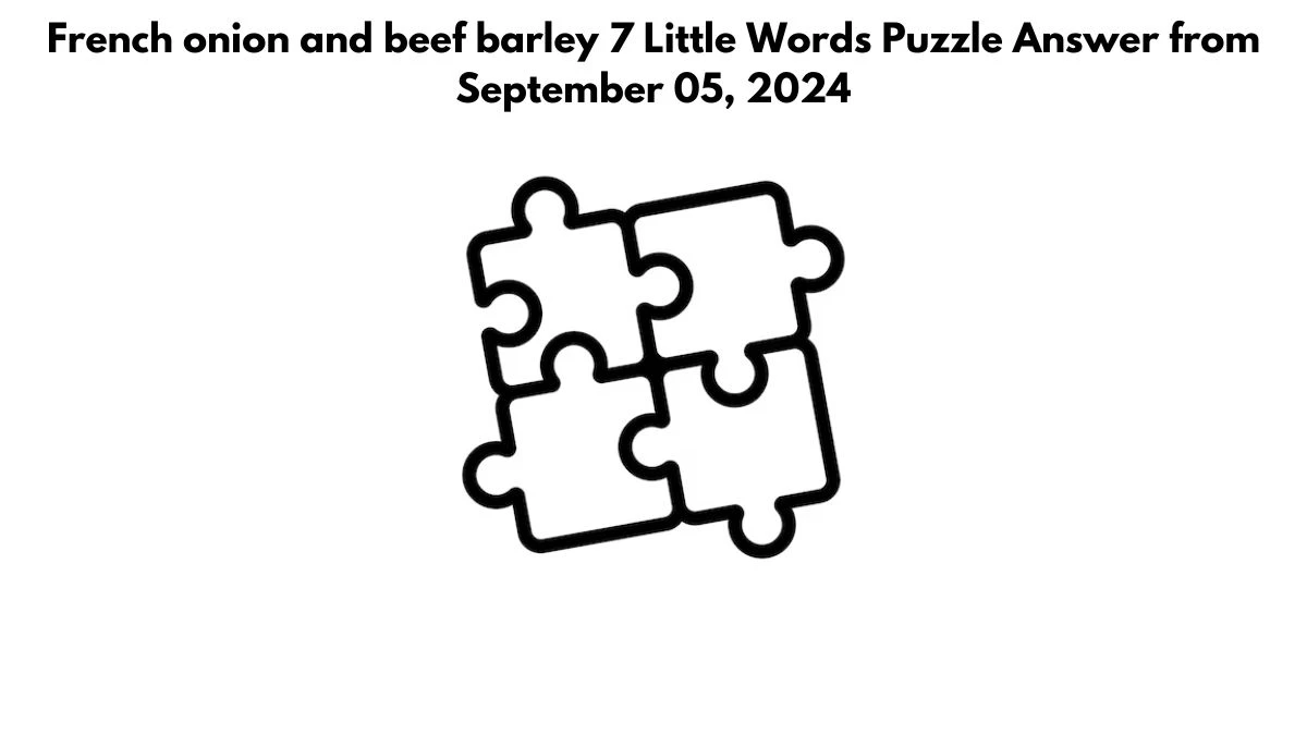 French onion and beef barley 7 Little Words Puzzle Answers from September 05, 2024