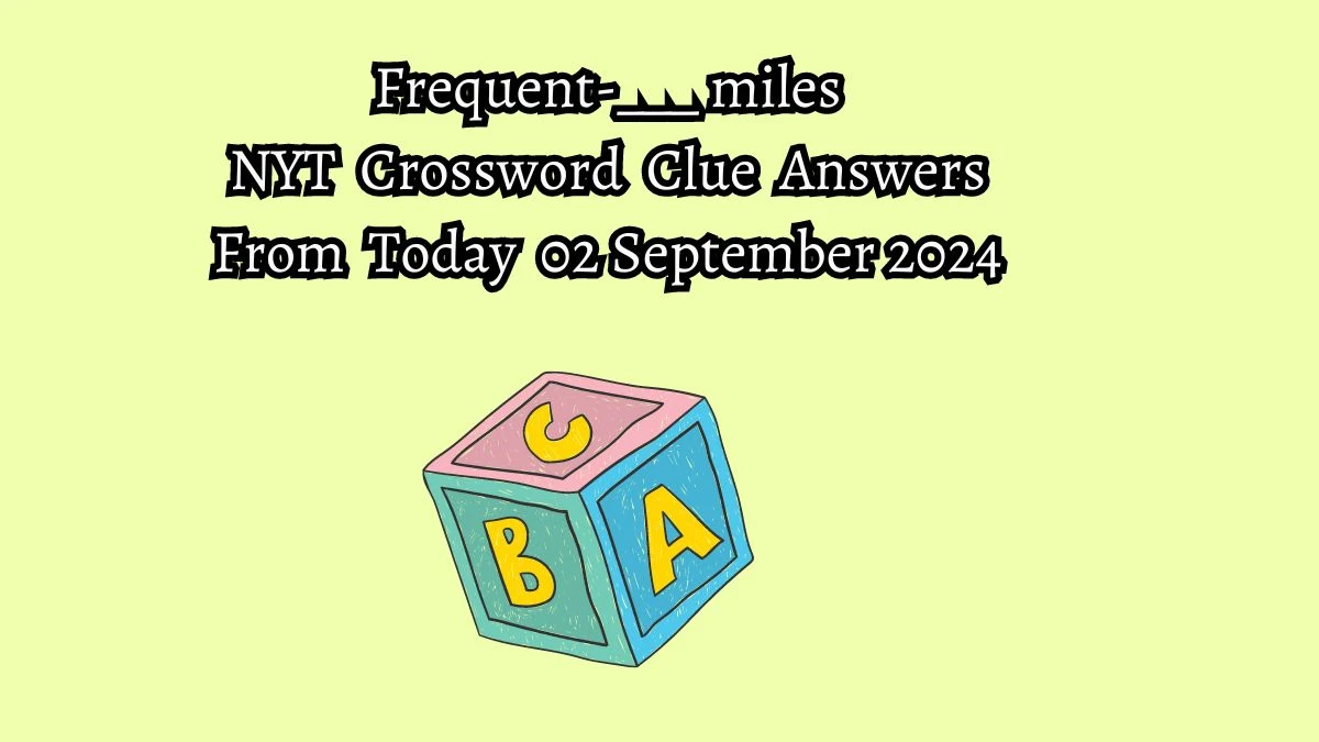 NYT Frequent-___ miles Crossword Clue Puzzle Answer from September 02, 2024