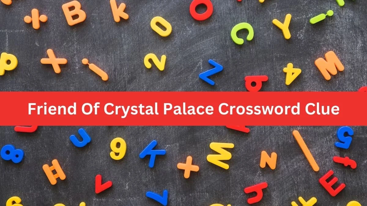 Friend Of Crystal Palace Crossword Clue Puzzle Answer from September 26, 2024