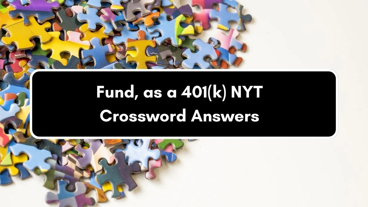 NYT Fund, as a 401(k) Crossword Clue Puzzle Answer from September 05, 2024