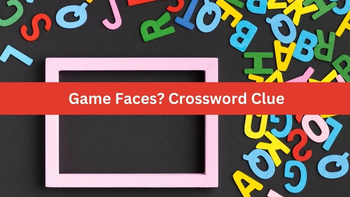 Game Faces? NYT Crossword Clue Puzzle Answer from September 26, 2024