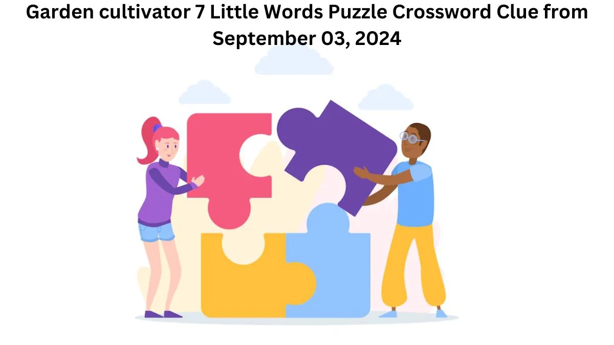 Garden cultivator 7 Little Words Puzzle Answer from September 03, 2024