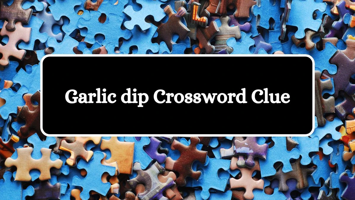 Garlic dip 5 Letters Crossword Clue Puzzle Answer from September 23, 2024