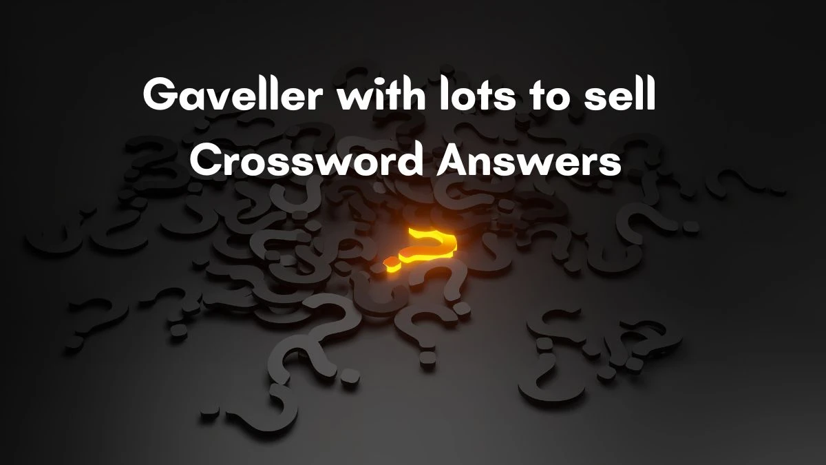 Gaveller with lots to sell Crossword Clue Answers on September 13, 2024