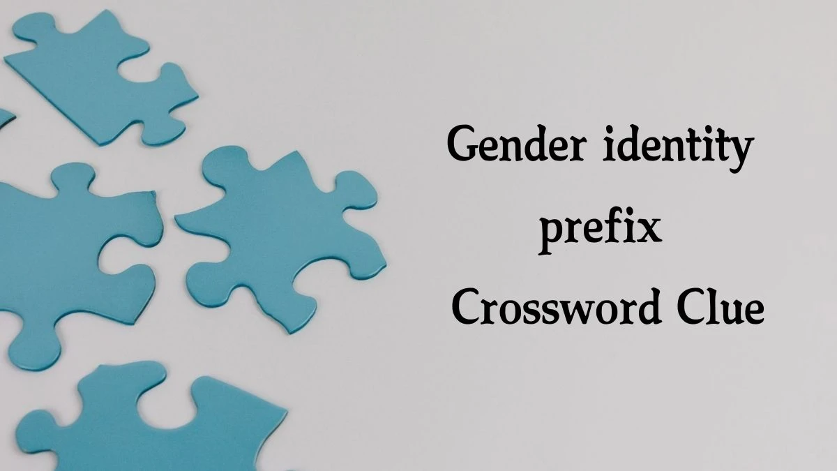 NYT Gender identity prefix (3) Crossword Clue Puzzle Answer from September 03, 2024