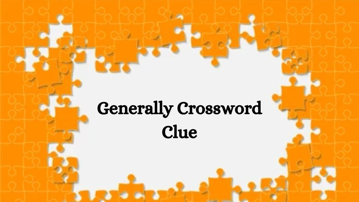 Generally NYT Crossword Clue Puzzle Answer on September 25, 2024