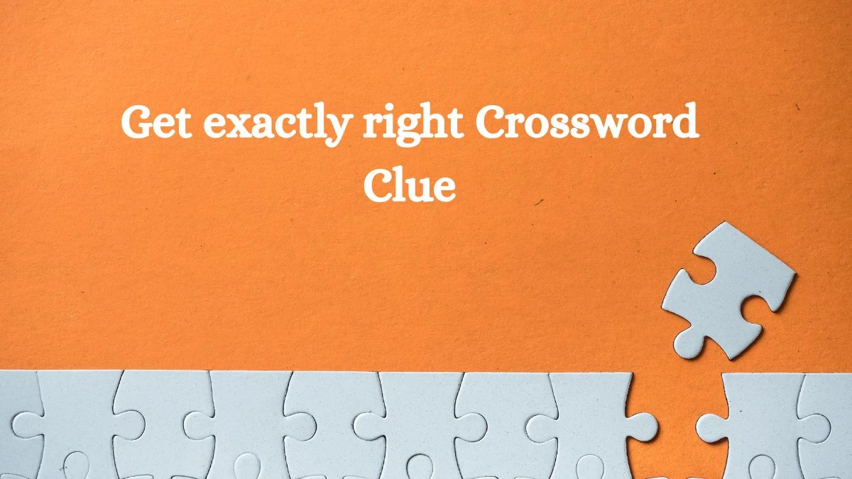 Get exactly right NYT Crossword Clue Puzzle Answer from September 16, 2024