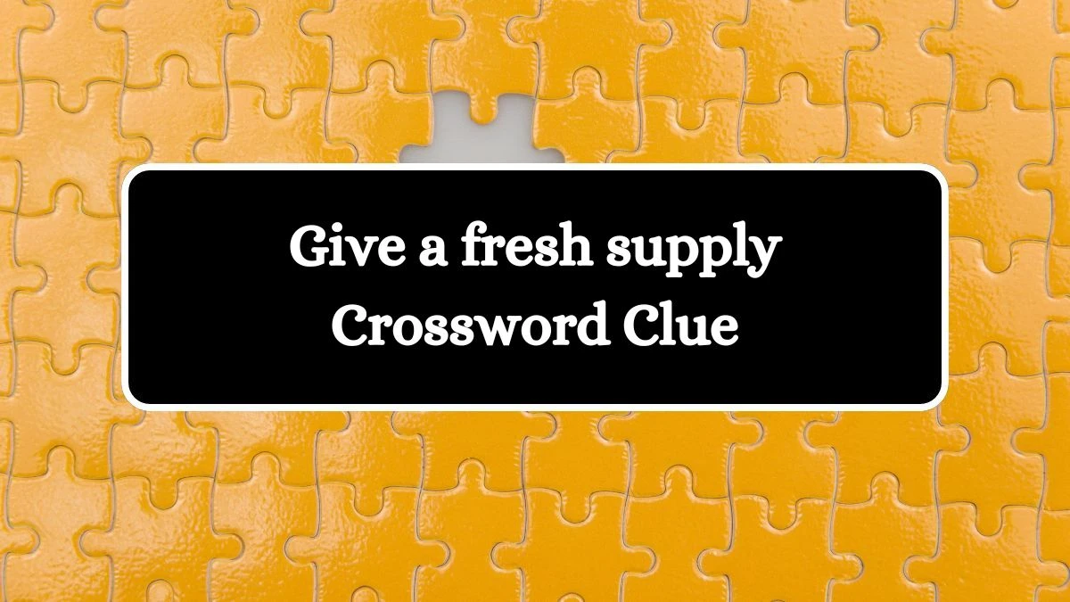 Give a fresh supply 7 Little Words Puzzle Answer from September 26, 2024