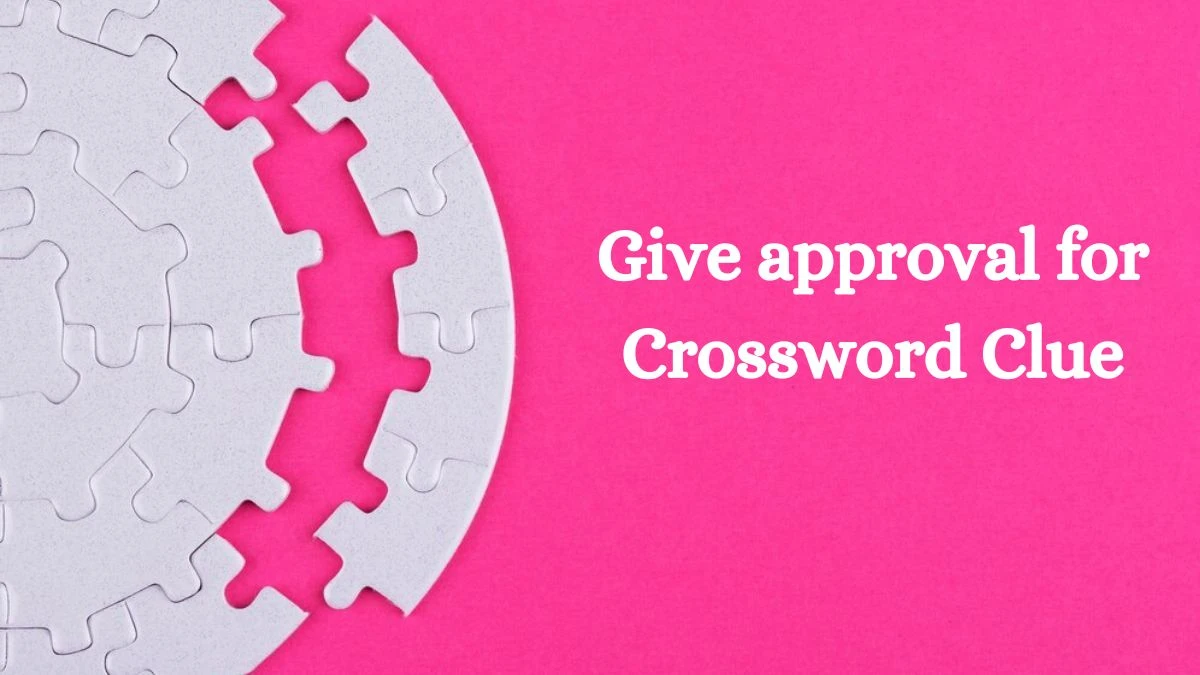 Give approval for 7 Little Words Puzzle Answer from September 25, 2024