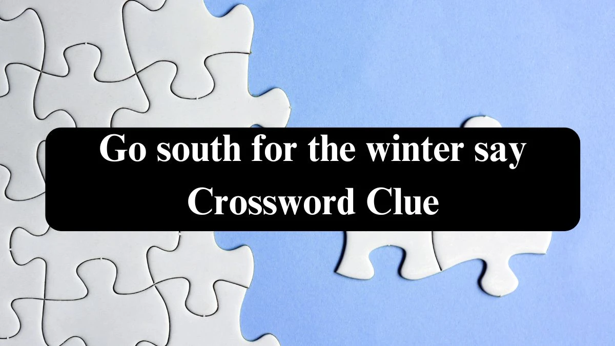 Go south for the winter say 7 Little Words Puzzle Answer from September 27, 2024