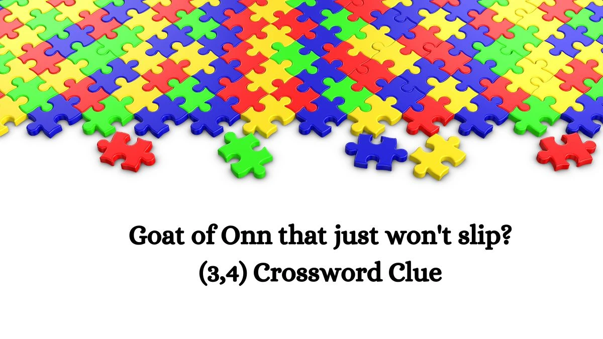 Goat of Onn that just won't slip? (3,4) Crossword Clue Puzzle Answer from September 02, 2024