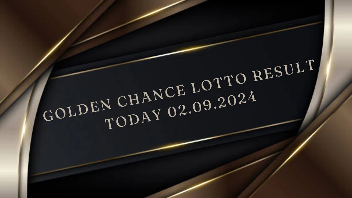 Golden Chance Lotto Result Today 02.09.2024 - Check the Lucky Draws!