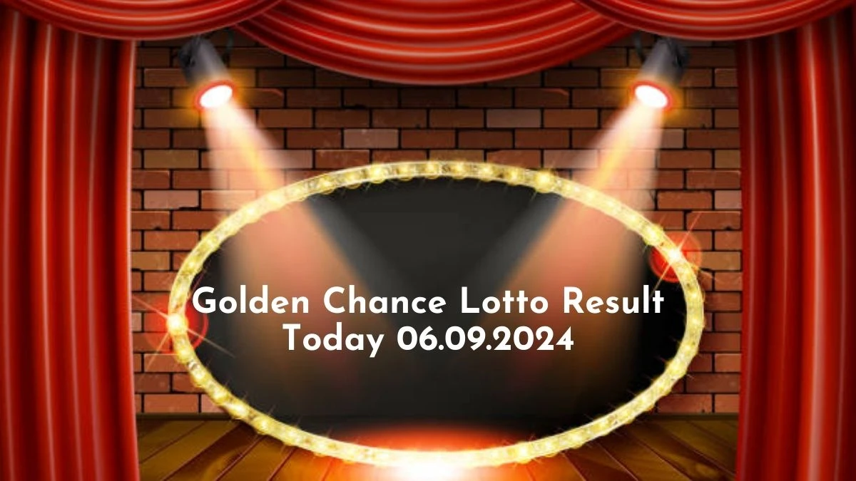 Golden Chance Lotto Result Today 06.09.2024 - Check the Lucky Draws!