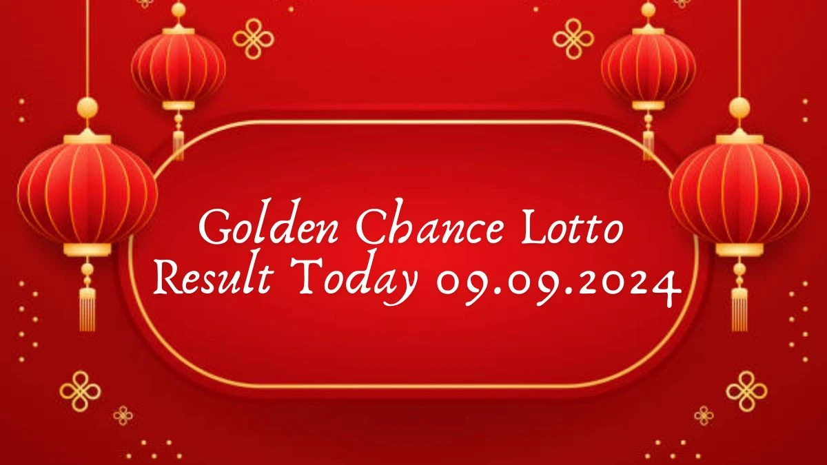 Golden Chance Lotto Result Today 09.09.2024 - Check the Lucky Draws!