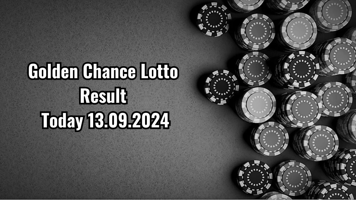 Golden Chance Lotto Result Today 13.09.2024 - Check the Lucky Draws!