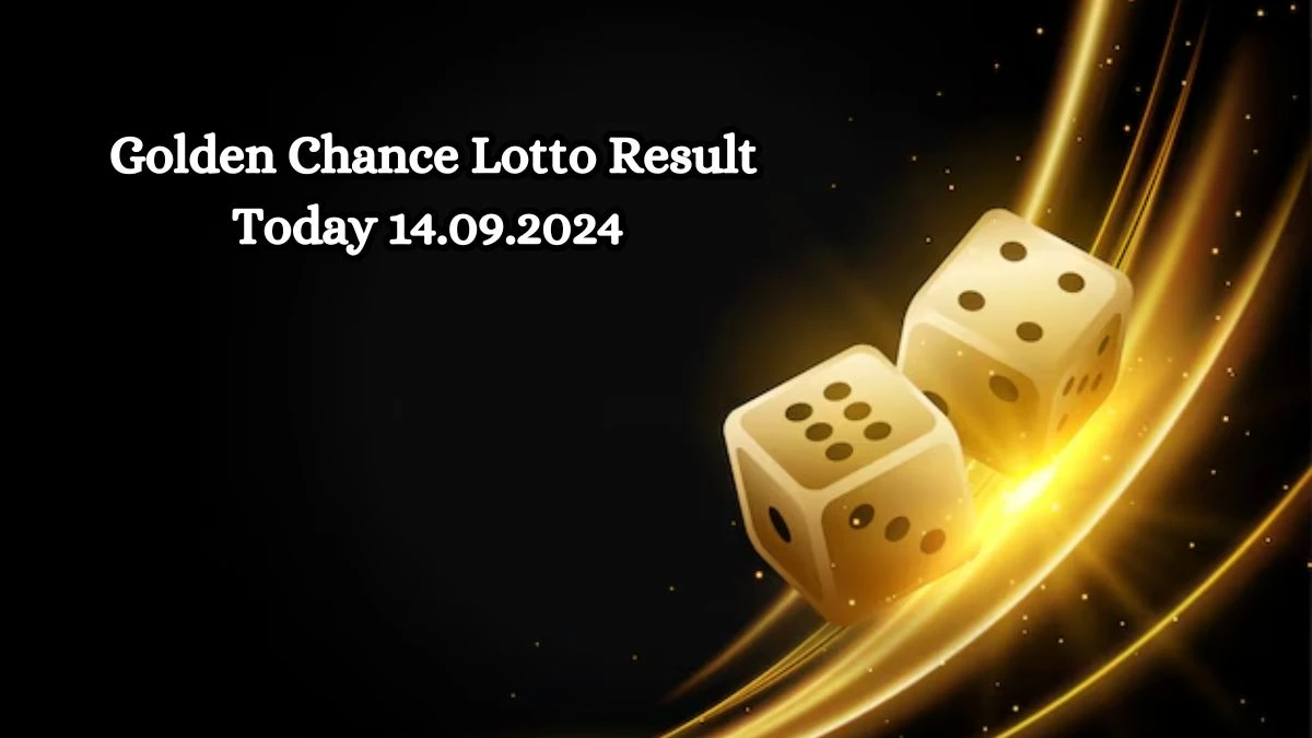 Golden Chance Lotto Result Today 14.09.2024 - Check the Lucky Draws!