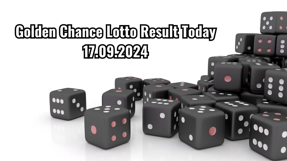 Golden Chance Lotto Result Today 17.09.2024 - Check the Lucky Draws!