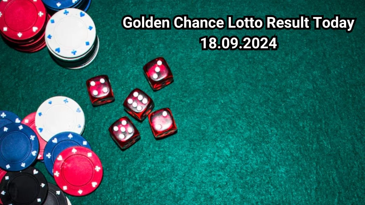 Golden Chance Lotto Result Today 18.09.2024 - Check the Lucky Draws!