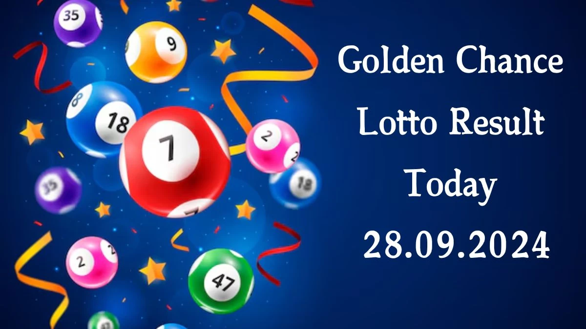 Golden Chance Lotto Result Today 28.09.2024 - Check the Lucky Draws!