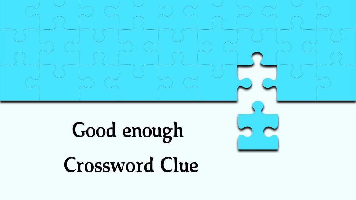 Good enough NYT Crossword Clue Puzzle Answer on September 10, 2024