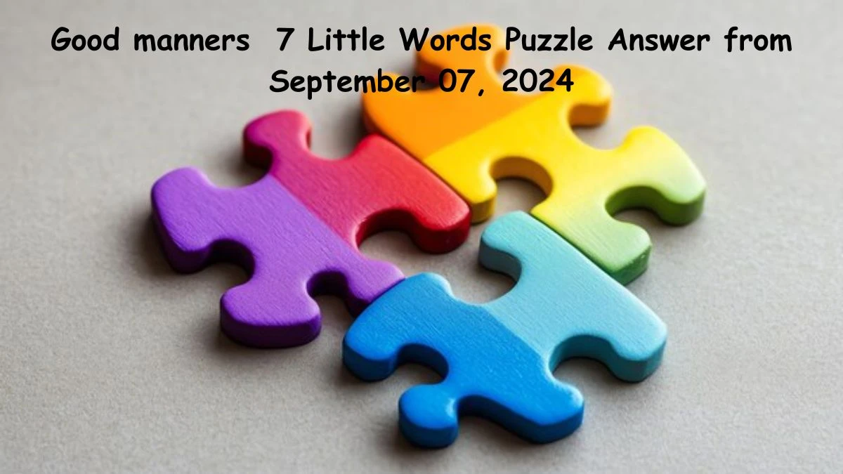 Good manners 7 Little Words Puzzle Answer from September 07, 2024