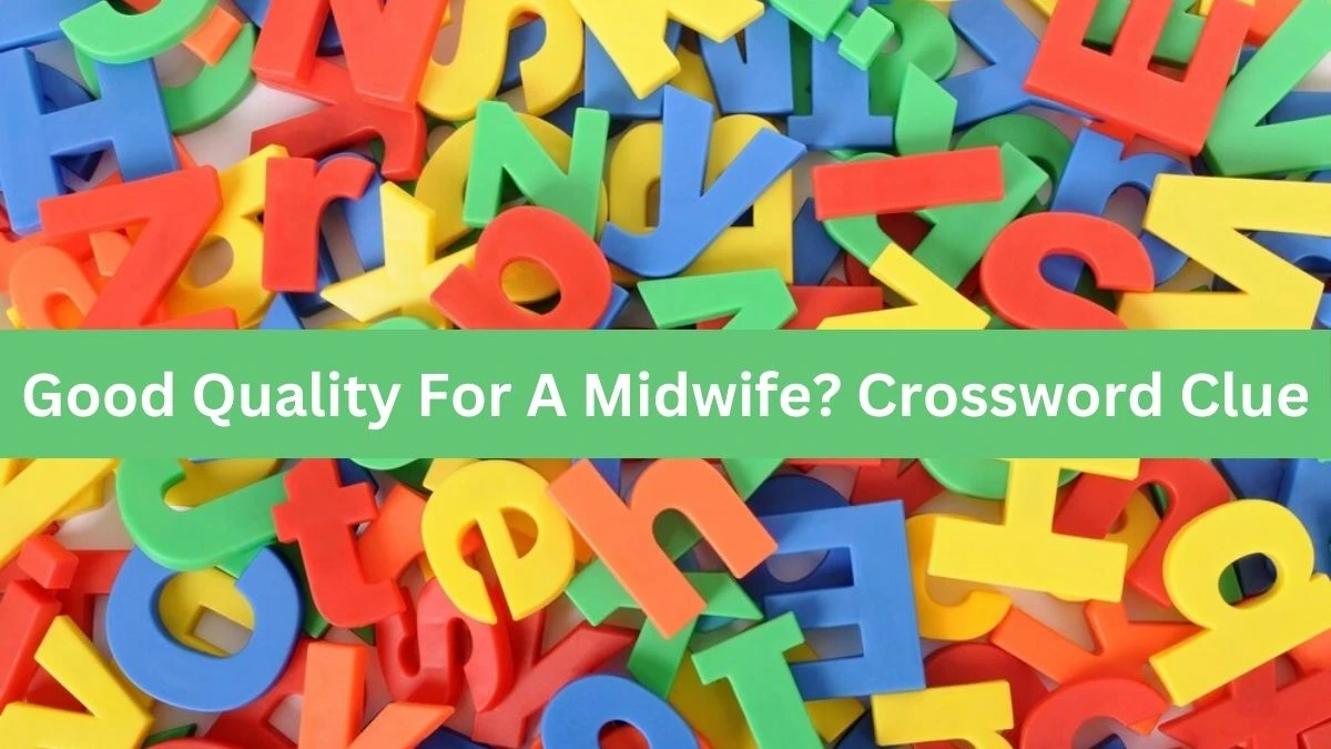 NYT Good Quality For A Midwife? Crossword Clue Puzzle Answer from September 11, 2024