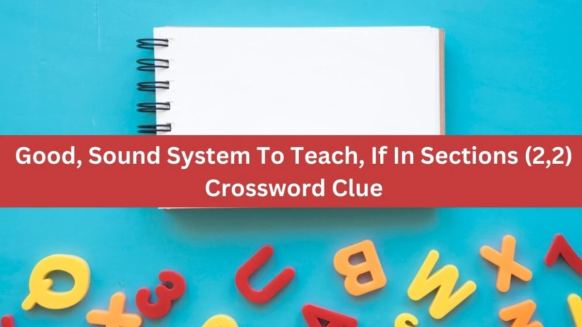 Good, Sound System To Teach, If In Sections (2,2) Crossword Clue Puzzle Answer from October 01, 2024