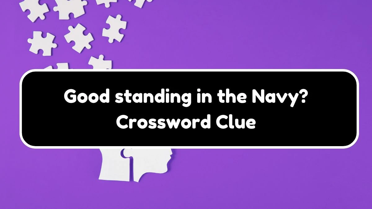 NYT Good standing in the Navy? Crossword Clue Puzzle Answer from September 27, 2024