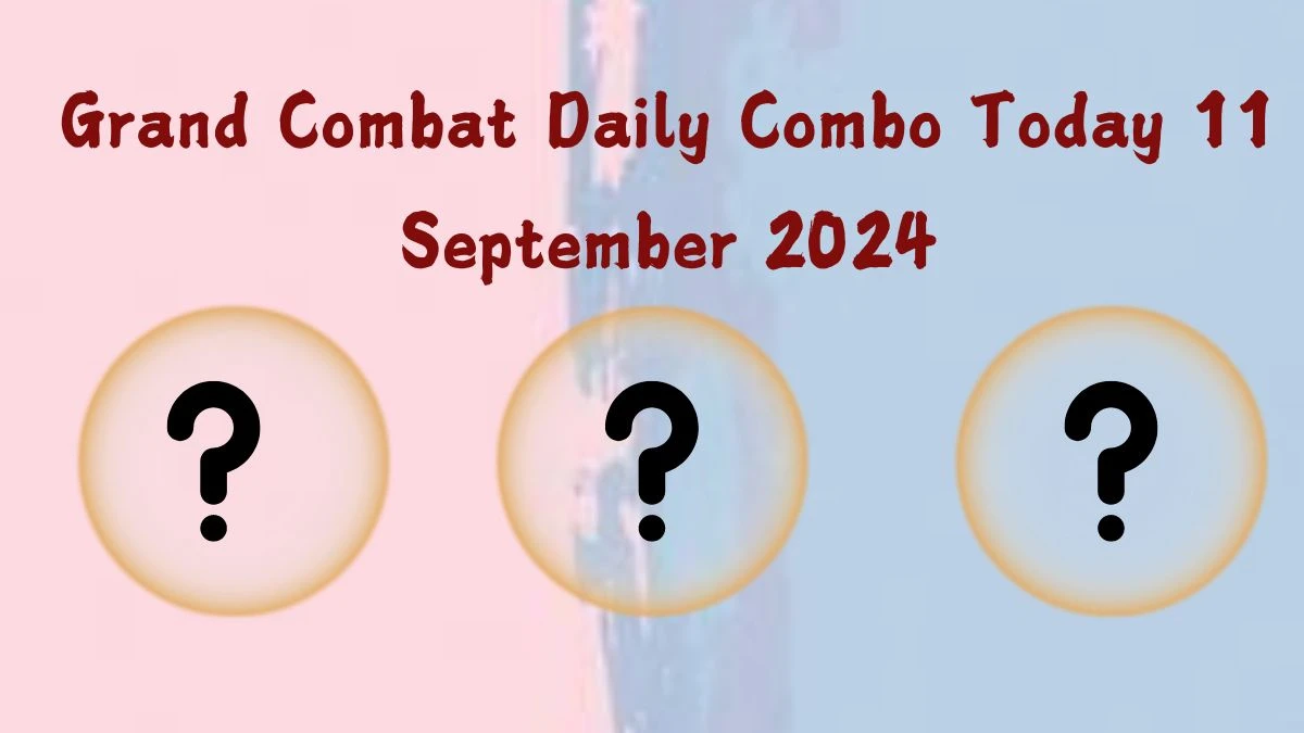 Grand Combat Daily Combo Today 11 September 2024