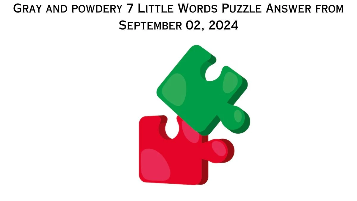 Gray and powdery 7 Little Words Puzzle Answers from September 02, 2024