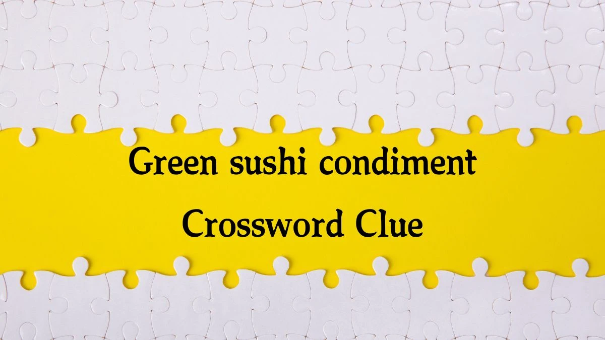 Green sushi condiment NYT Crossword Clue Puzzle Answer on September 10, 2024